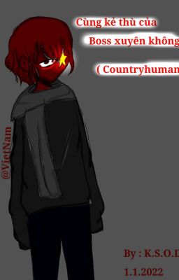 Cùng Kẻ Thù Của Boss Xuyên Không ( Countryhumans ) / EnD /