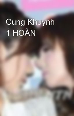 Cung Khuynh 1 HOÀN