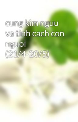 cung kim nguu va tinh cach con nguoi (21/4-20/5)