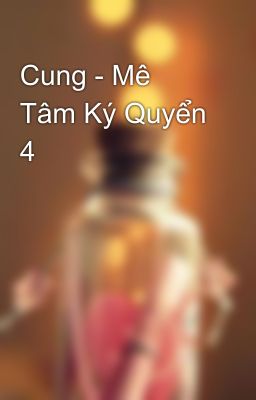 Cung - Mê Tâm Ký Quyển 4