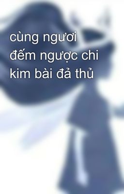 cùng ngươi đếm ngược chi kim bài đả thủ