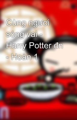 Cùng ngươi sóng vai - Harry Potter đn - Hoàn 1