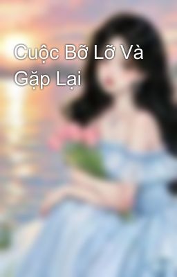 Cuộc Bỡ Lỡ Và Gặp Lại