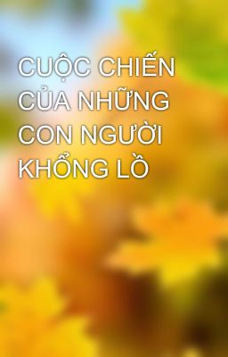 CUỘC CHIẾN CỦA NHỮNG CON NGƯỜI KHỔNG LỒ