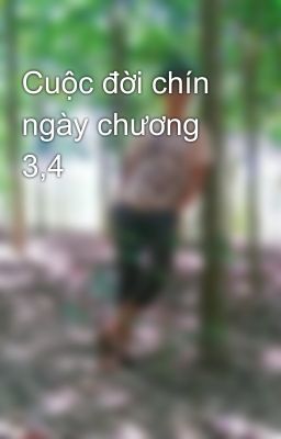 Cuộc đời chín ngày chương 3,4