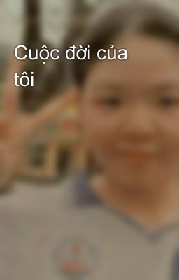 Cuộc đời của tôi 