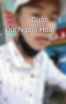              Cuộc Đời Người Hoạ Sĩ 