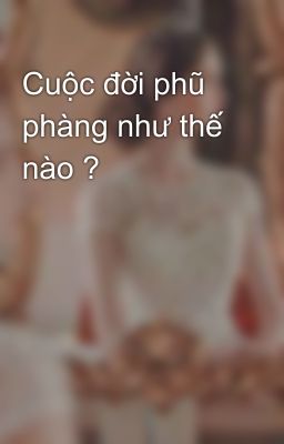 Cuộc đời phũ phàng như thế nào ?