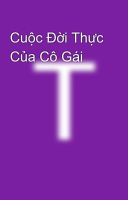 Cuộc Đời Thực Của Cô Gái 