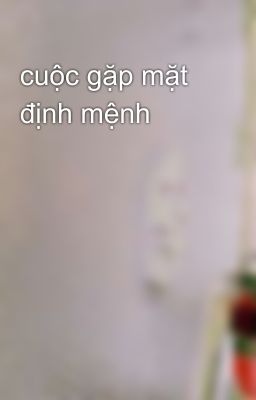 cuộc gặp mặt định mệnh