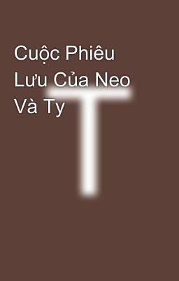 Cuộc Phiêu Lưu Của Neo Và Ty