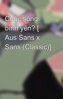 Cuộc sống bình yên? [ Aus Sans x Sans (Classic)]