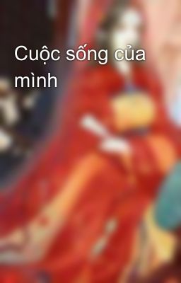 Cuộc sống của mình