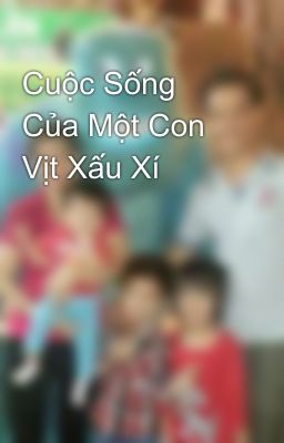 Cuộc Sống Của Một Con Vịt Xấu Xí