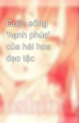 Cuộc sống 'hạnh phúc' của hái hoa đạo tặc