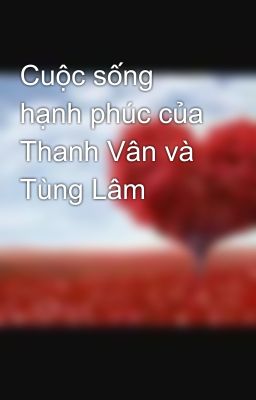 Cuộc sống hạnh phúc của Thanh Vân và Tùng Lâm