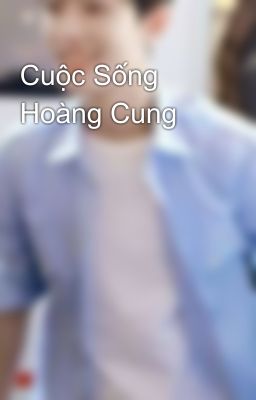 Cuộc Sống Hoàng Cung