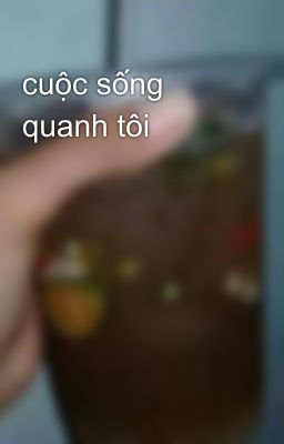 cuộc sống quanh tôi 