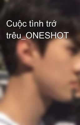 Cuộc tình trớ trêu_ONESHOT