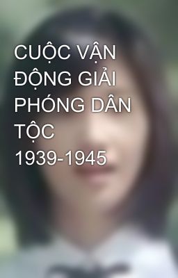 CUỘC VẬN ĐỘNG GIẢI PHÓNG DÂN TỘC 1939-1945