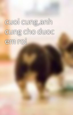 cuoi cung,anh cung cho duoc em roi