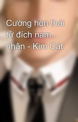 Cường hôn thái tử đích nam nhân - Kim Cát