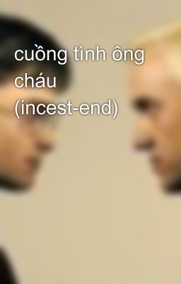 cuồng tình ông cháu (incest-end)