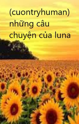 (cuontryhuman) những câu chuyện của luna