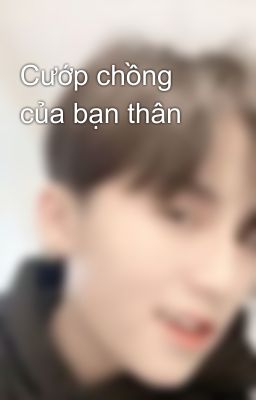 Cướp chồng của bạn thân