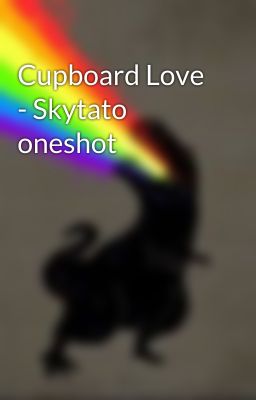 Cupboard Love - Skytato oneshot