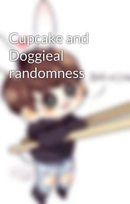 Cupcake and Doggieal randomness