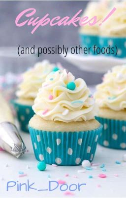 Cupcakes (and possibly other foods)!