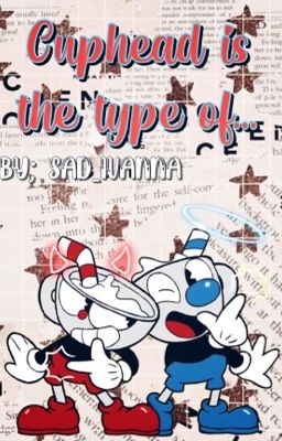 [Cuphead is the type...]