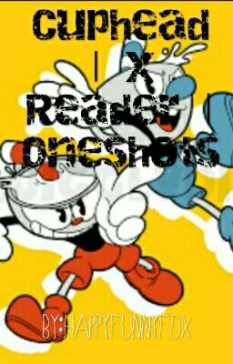 Cuphead  | x Reader | Oneshots