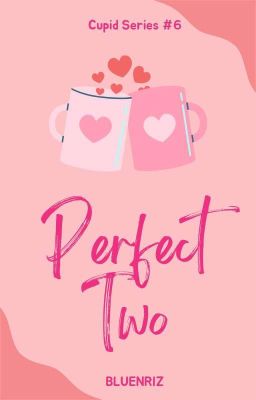 Cupid Series #6: Perfect Two | ✓