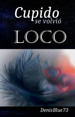 Cupido se volvió loco (Por editar)