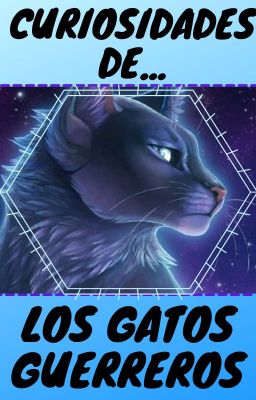 Curiosidades de Los Gatos Guerreros