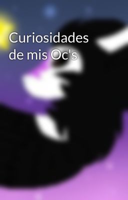 Curiosidades de mis Oc's