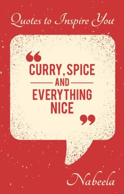 Curry, Spice and Everything Nice - Quotes to Inspire You