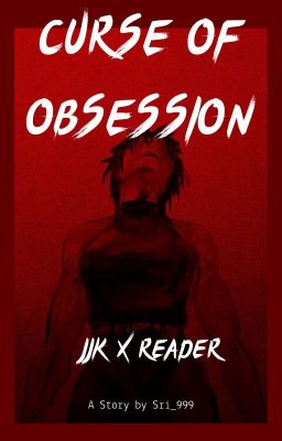 -CURSE OF OBSESSION- Var!JJK x Reader