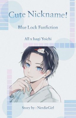 Cute Nickname! (AllxIsagi)  |  Blue Lock Fanfiction