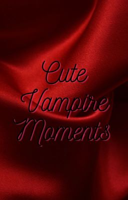 Cute Vampire Moments