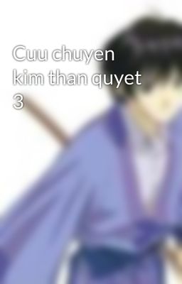 Cuu chuyen kim than quyet 3