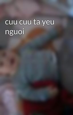 cuu cuu ta yeu nguoi