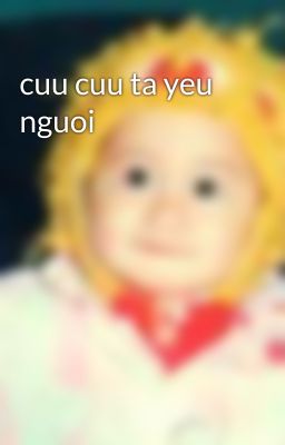 cuu cuu ta yeu nguoi