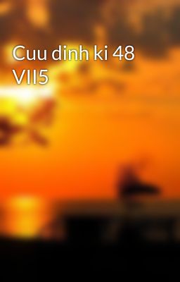 Cuu dinh ki 48 VII5