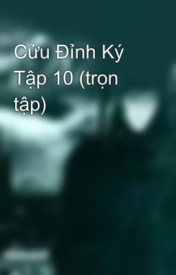 Cửu Đỉnh Ký Tập 10 (trọn tập)