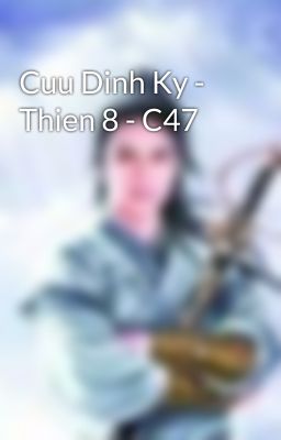 Cuu Dinh Ky - Thien 8 - C47