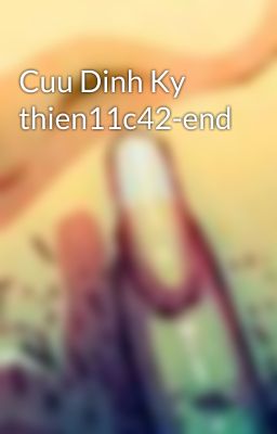 Cuu Dinh Ky thien11c42-end