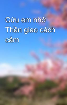 Cứu em nhờ Thần giao cách cảm